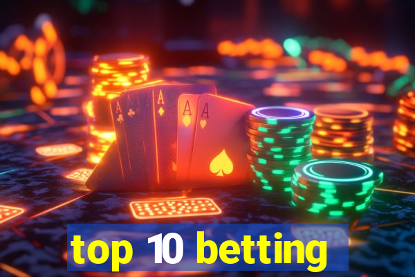 top 10 betting