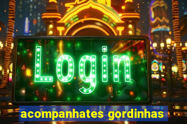 acompanhates gordinhas