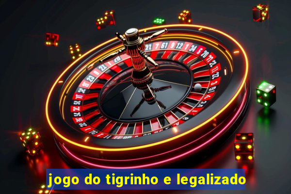 jogo do tigrinho e legalizado