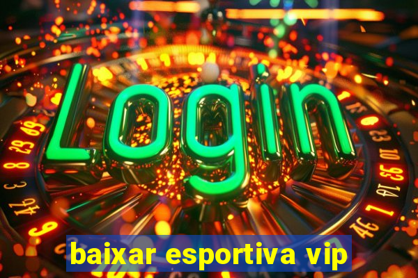 baixar esportiva vip