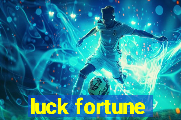 luck fortune