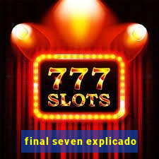 final seven explicado