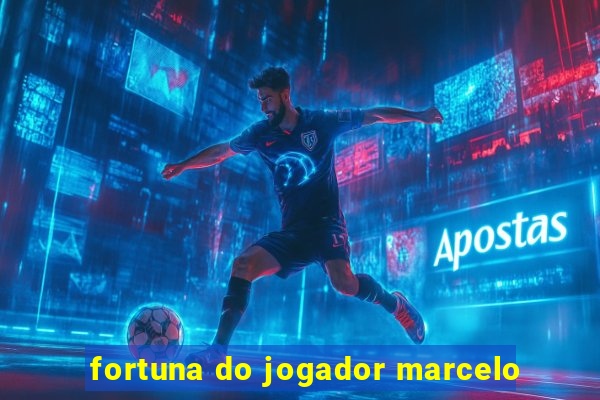 fortuna do jogador marcelo