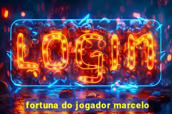 fortuna do jogador marcelo