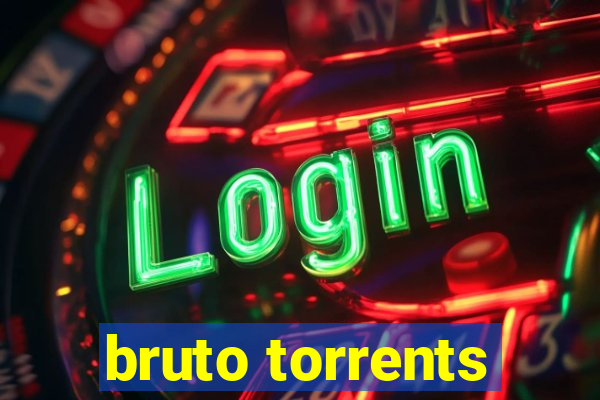 bruto torrents