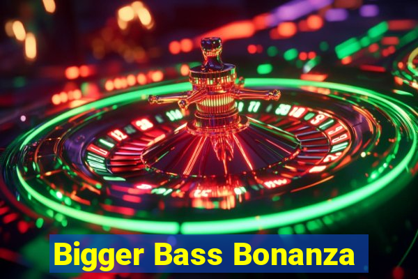 Bigger Bass Bonanza