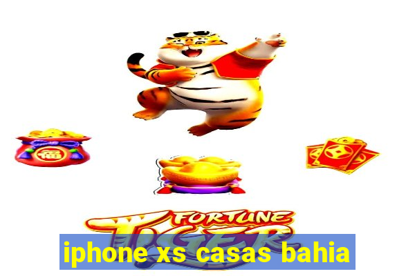 iphone xs casas bahia