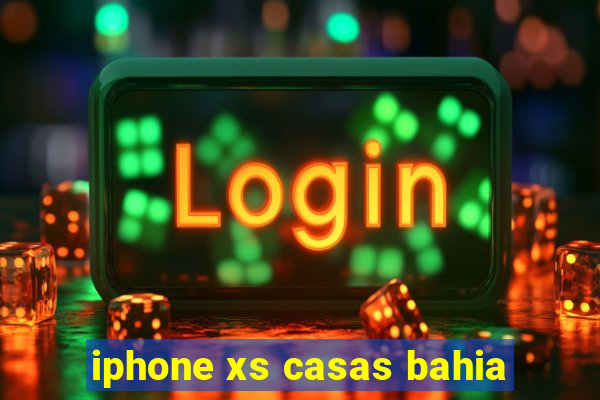 iphone xs casas bahia