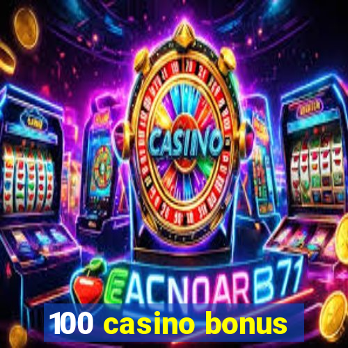 100 casino bonus