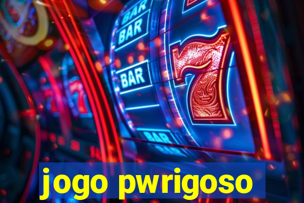 jogo pwrigoso