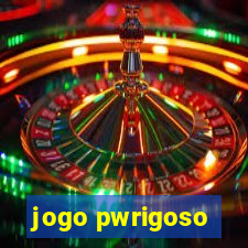 jogo pwrigoso