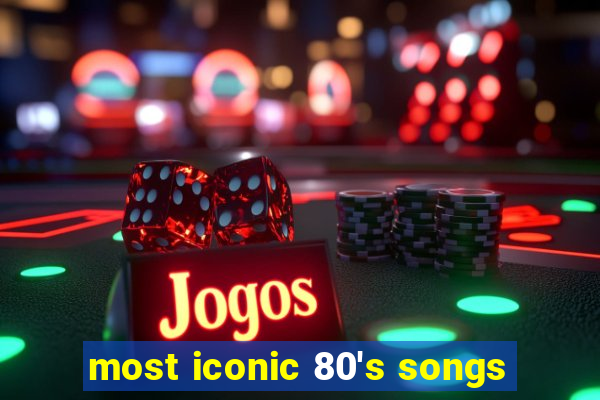 most iconic 80's songs