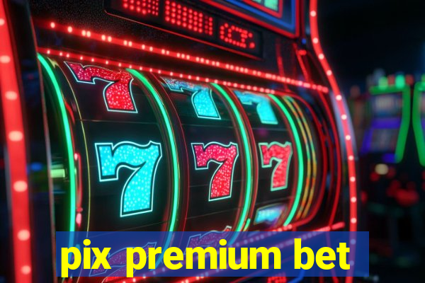 pix premium bet