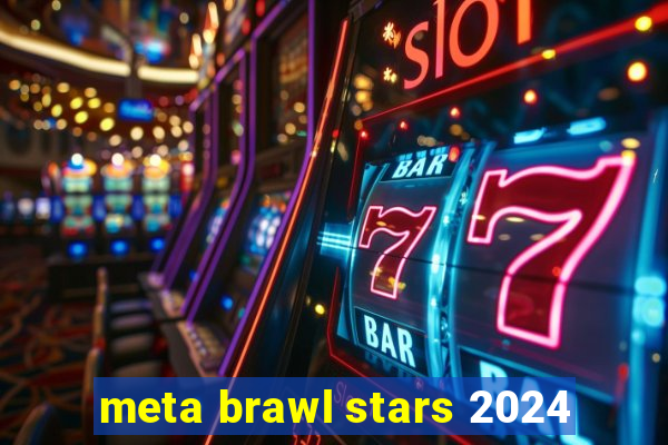 meta brawl stars 2024