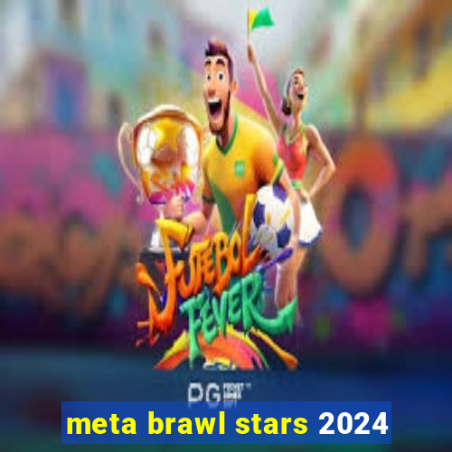 meta brawl stars 2024