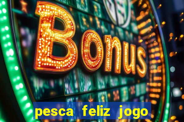 pesca feliz jogo cassino download