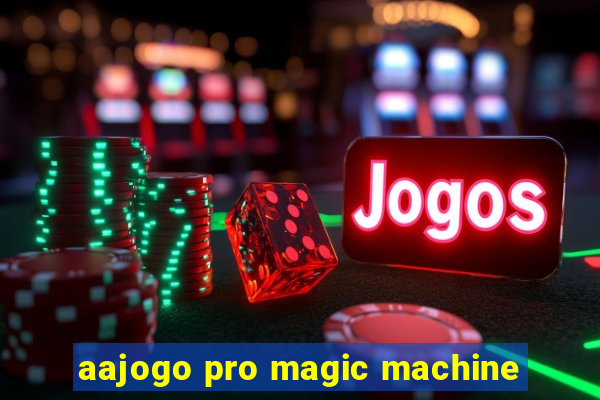 aajogo pro magic machine