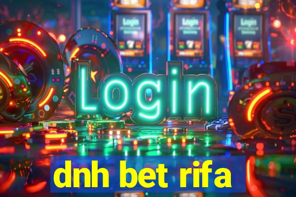 dnh bet rifa