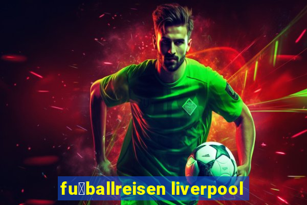 fu脽ballreisen liverpool