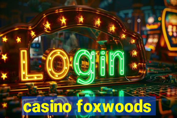 casino foxwoods