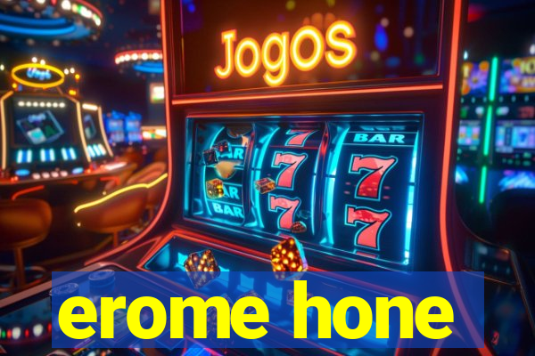 erome hone