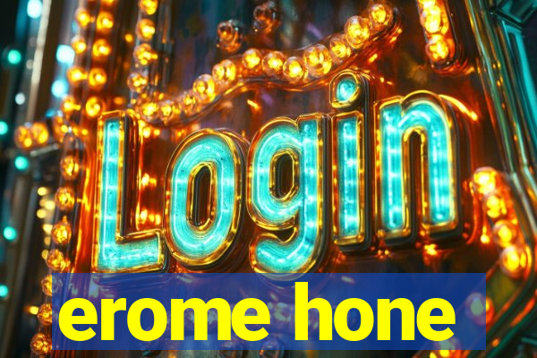 erome hone