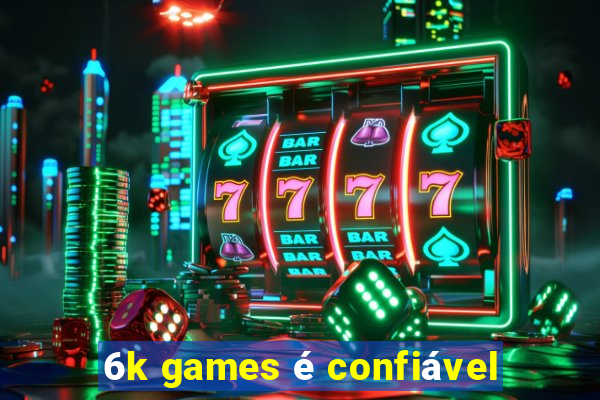 6k games é confiável