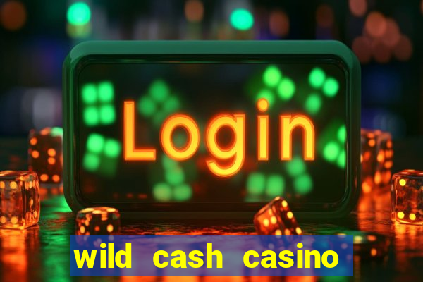 wild cash casino slots paga mesmo