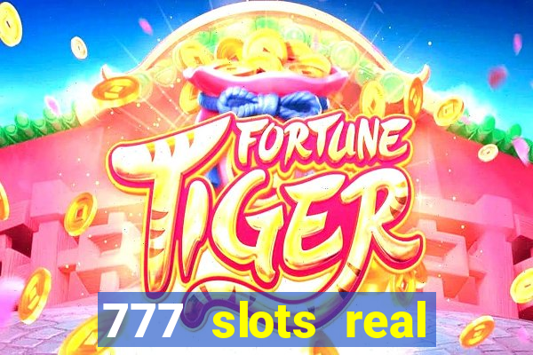 777 slots real cash game