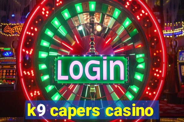 k9 capers casino