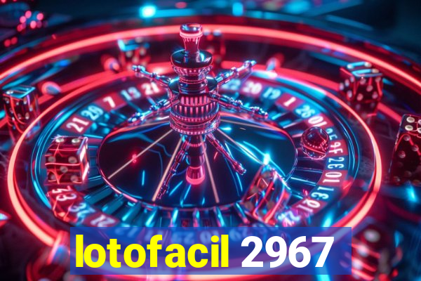 lotofacil 2967