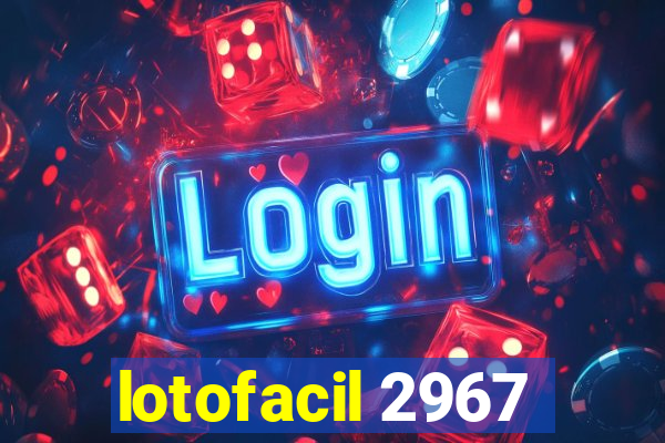 lotofacil 2967