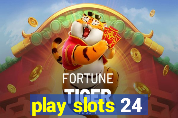 play slots 24