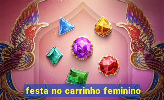 festa no carrinho feminino