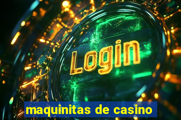 maquinitas de casino