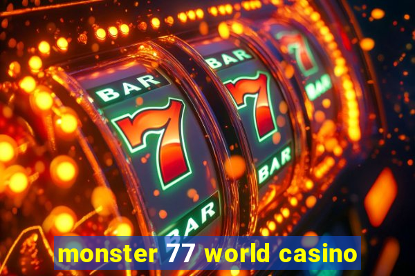 monster 77 world casino