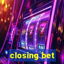 closing bet