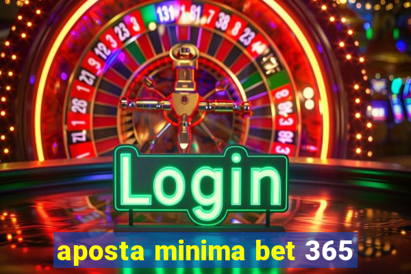 aposta minima bet 365