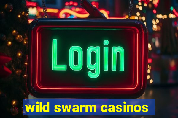 wild swarm casinos