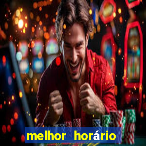 melhor horário para jogar fortune tiger hoje de madrugada