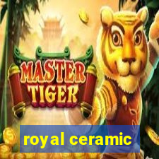 royal ceramic