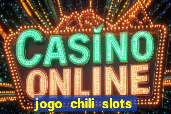 jogo chili slots master paga mesmo