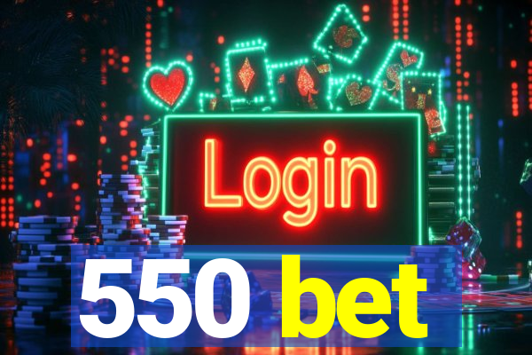 550 bet