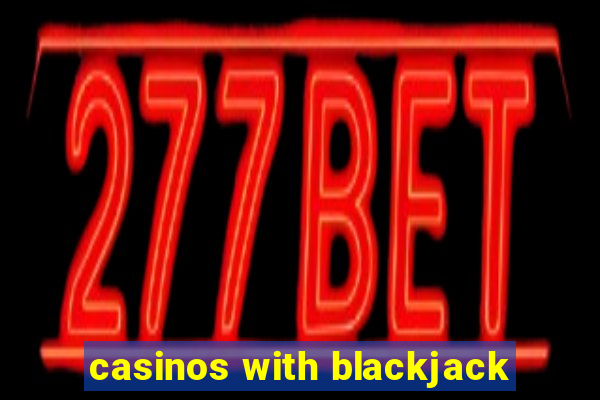 casinos with blackjack