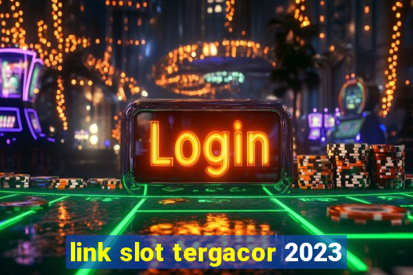 link slot tergacor 2023