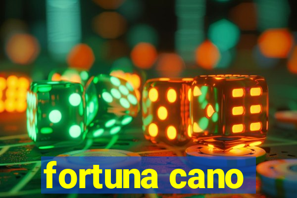 fortuna cano