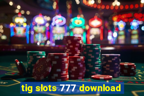 tig slots 777 download