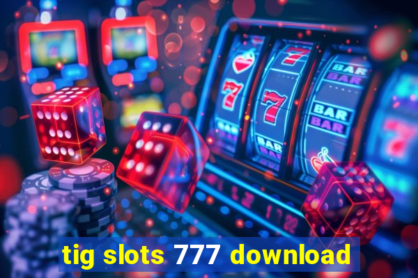 tig slots 777 download