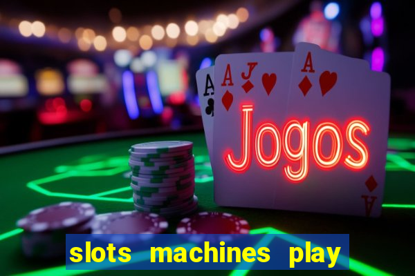 slots machines play for free