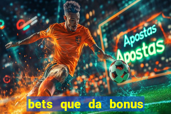 bets que da bonus no cadastro